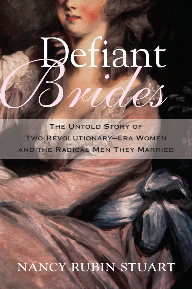 Defiant Brides: The Untold Story of Two Revolutionary-Era Women and the Radical Men They Married book cover by Nancy Rubin Stuart