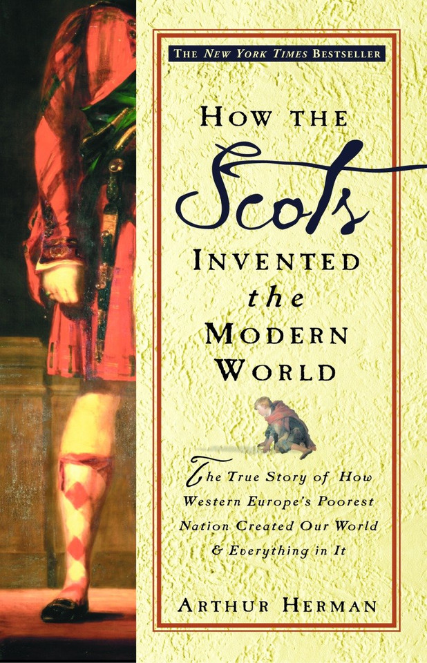 How the Scots Invented the Modern World: The True Story of How Western Europe's Poorest Nation Created Our World and Everything in It book cover by Arthur Herman
