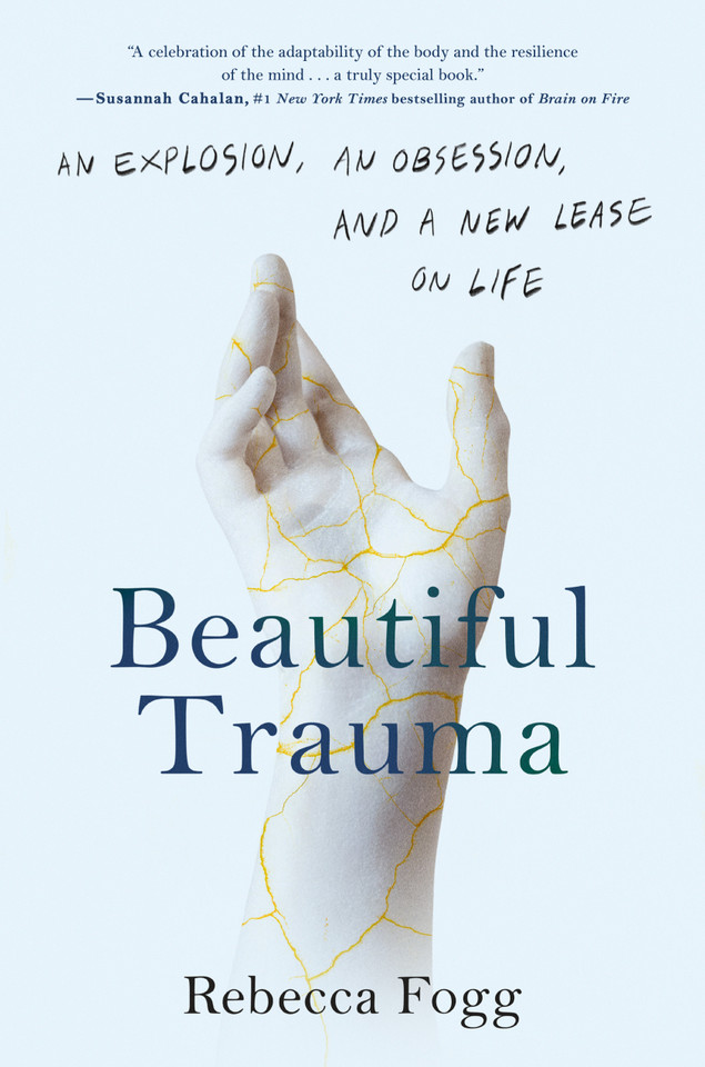 Beautiful Trauma: An Explosion, an Obsession, and a New Lease on Life book cover by Rebecca Fogg