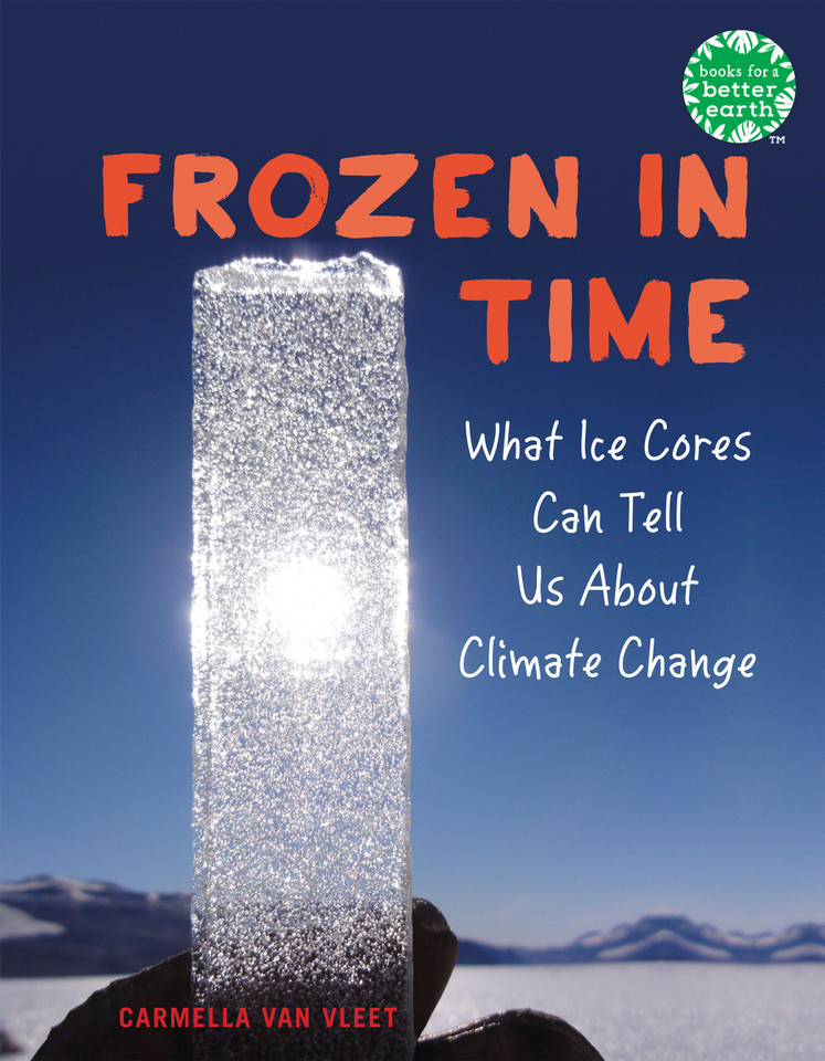 Frozen in Time: What Ice Cores Can Tell Us About Climate Change (Books for a Better Earth) book cover by Carmella Van Vleet