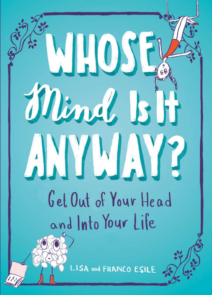 Whose Mind Is It Anyway?: Get Out of Your Head and Into Your Life book cover by Lisa Esile, Franco Esile