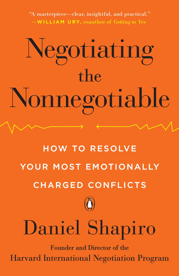 Negotiating the Nonnegotiable: How to Resolve Your Most Emotionally Charged Conflicts book cover by Daniel Shapiro