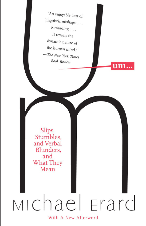 Um. . .: Slips, Stumbles, and Verbal Blunders, and What They Mean book cover by Michael Erard