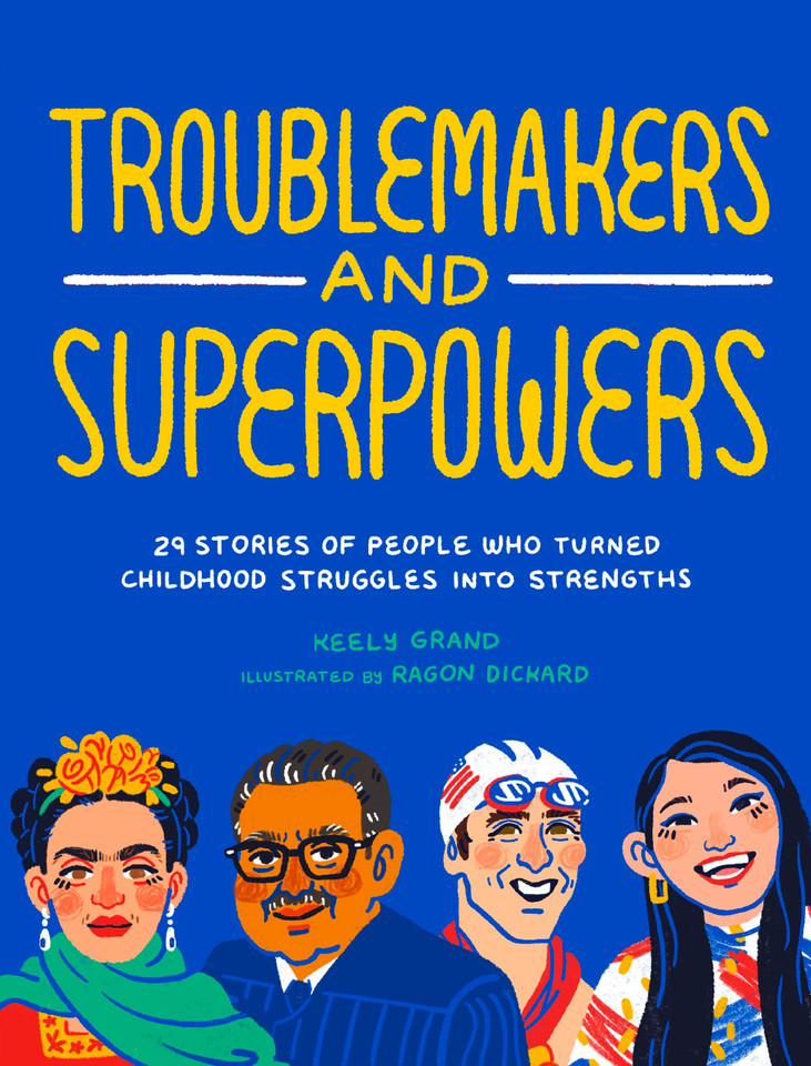 Troublemakers and Superpowers: 29 Stories of People Who Turned Childhood Struggles into Strengths book cover by Keely Grand
