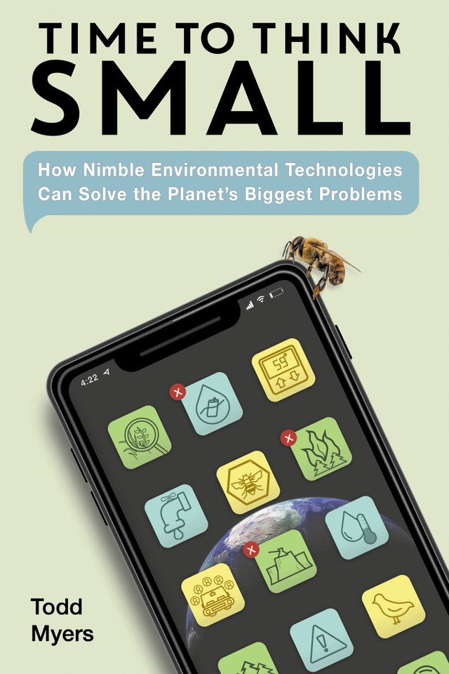 Time to Think Small: How Nimble Environmental Technologies  Can Solve the Planet's Biggest Problems book cover by Todd Myers