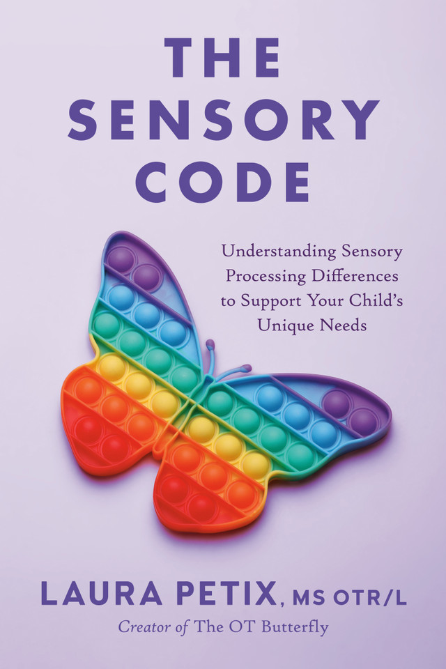 The Sensory Code: Understanding Sensory Processing Differences to Support Your Child's Unique Needs book cover by Laura Petix, MS OTR/L