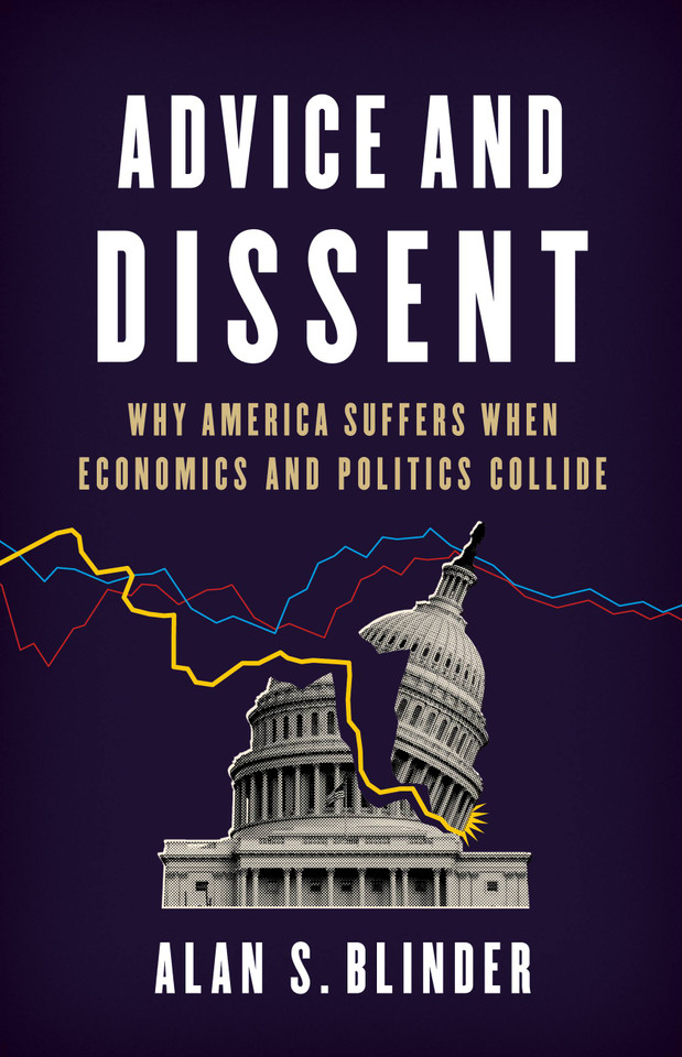 Advice and Dissent: Why America Suffers When Economics and Politics Collide book cover by Alan S. Blinder