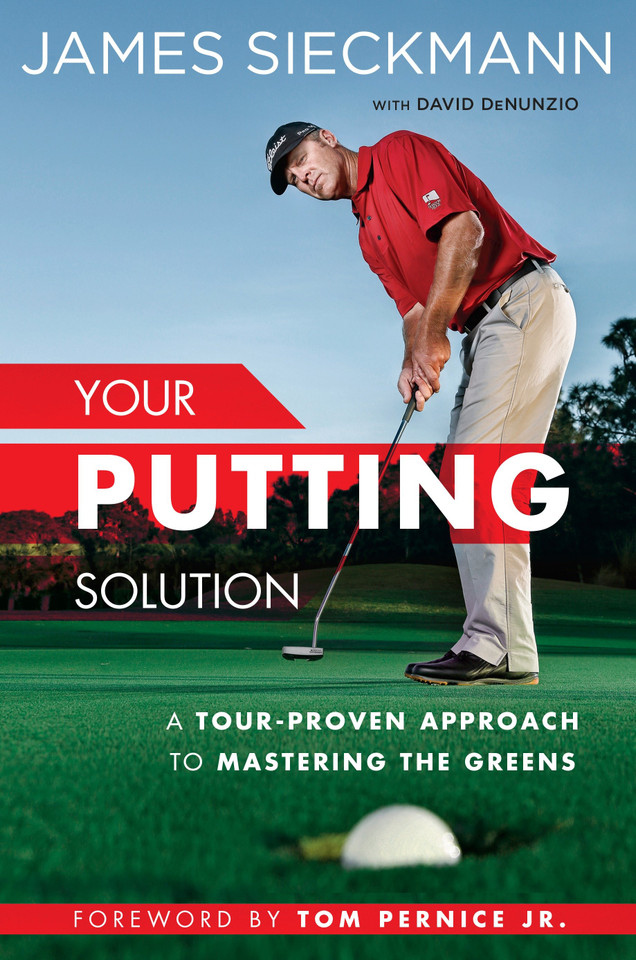 Your Putting Solution: A Tour-Proven Approach to Mastering the Greens book cover by James Sieckmann, David Denunzio