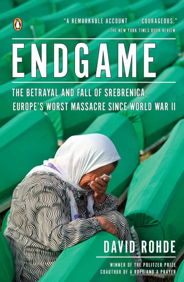 Endgame: The Betrayal and Fall of Srebrenica, Europe's Worst Massacre Since World War II book cover by David Rohde