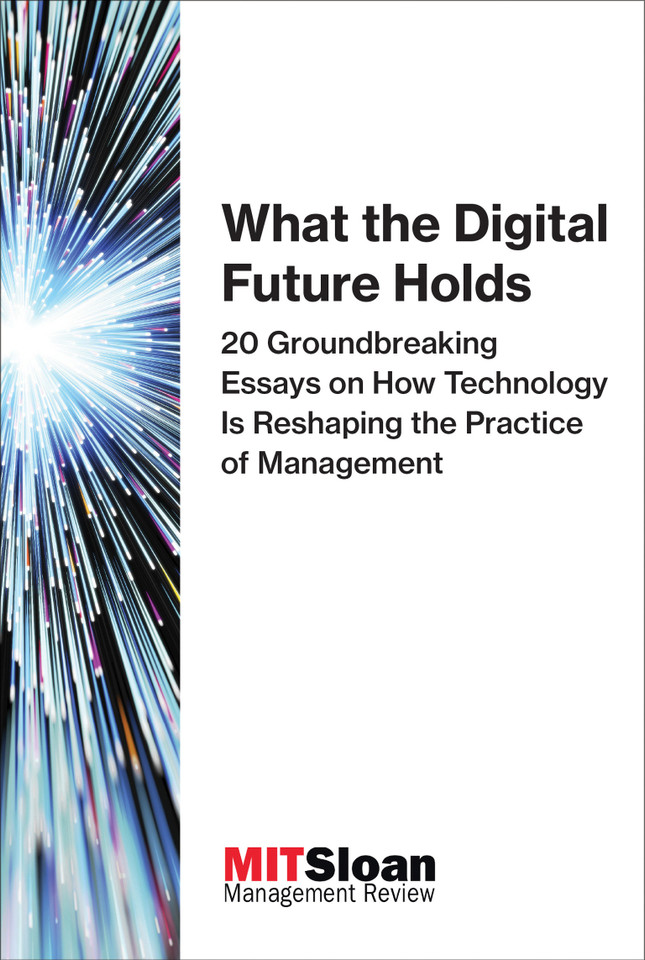 What the Digital Future Holds: 20 Groundbreaking Essays on How Technology Is Reshaping the Practice of Management (The Digital Future of Management) book cover by MIT Sloan Management Review