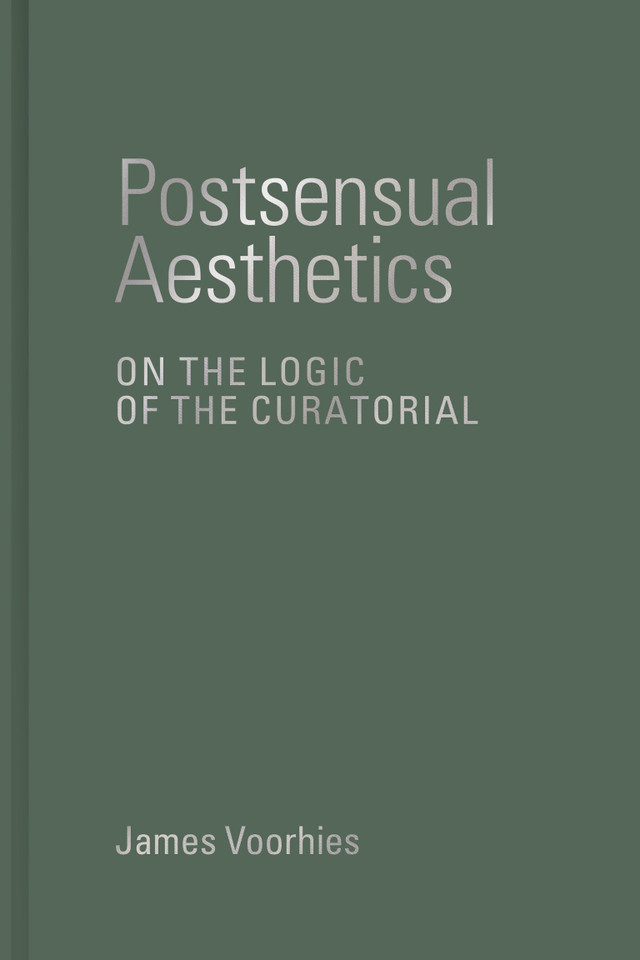 Postsensual Aesthetics: On the Logic of the Curatorial book cover by James Voorhies