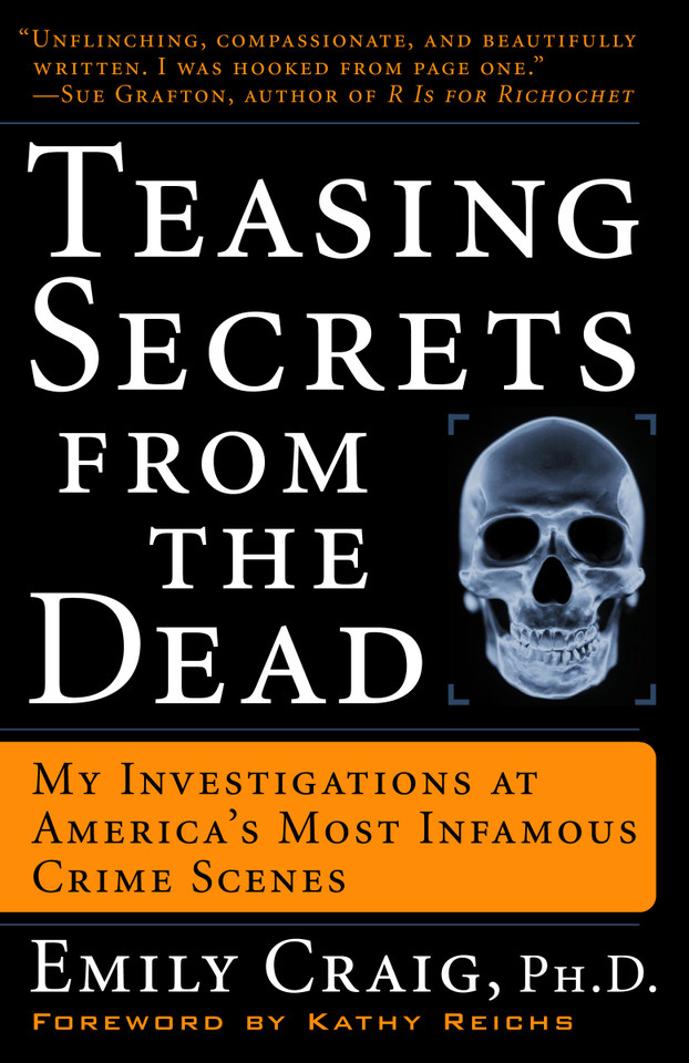 Teasing Secrets from the Dead: My Investigations at America's Most Infamous Crime Scenes book cover by Emily Craig, Ph.D.