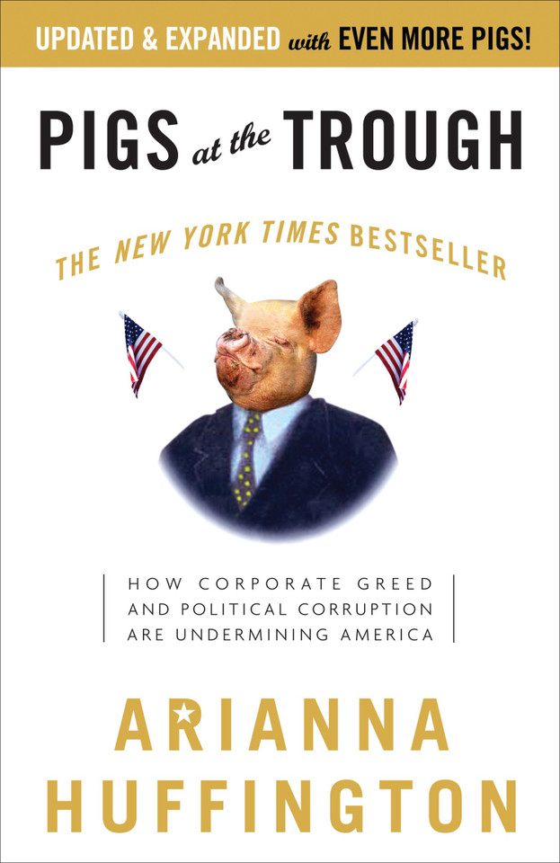 Pigs at the Trough: How Corporate Greed and Political Corruption Are Undermining America book cover by Arianna Huffington