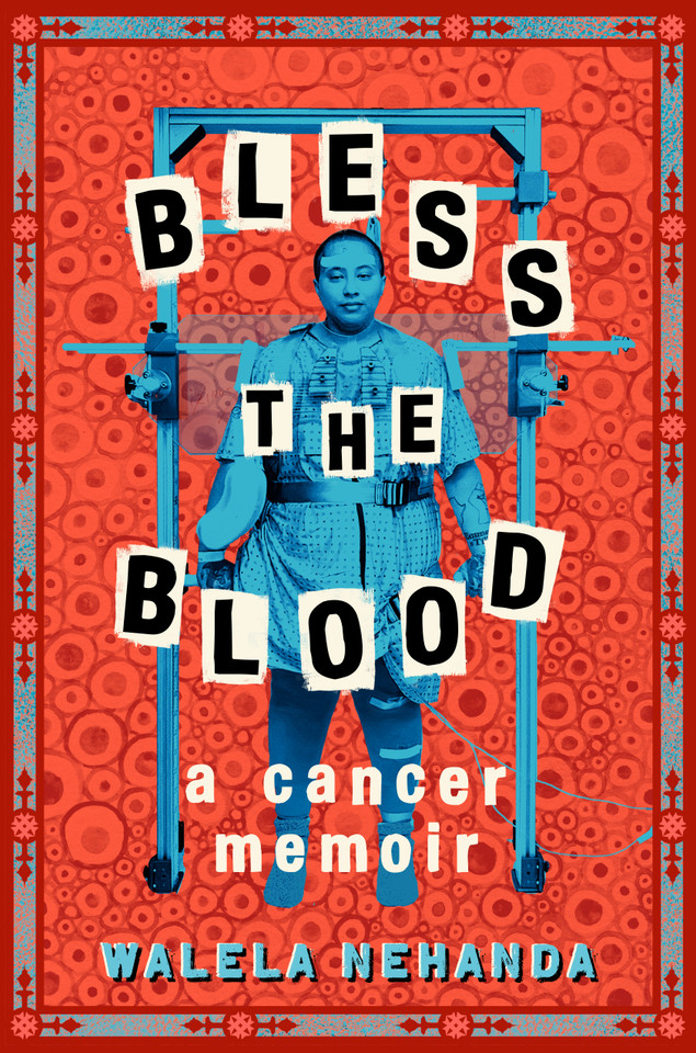 Bless the Blood: A Cancer Memoir book cover by Walela Nehanda