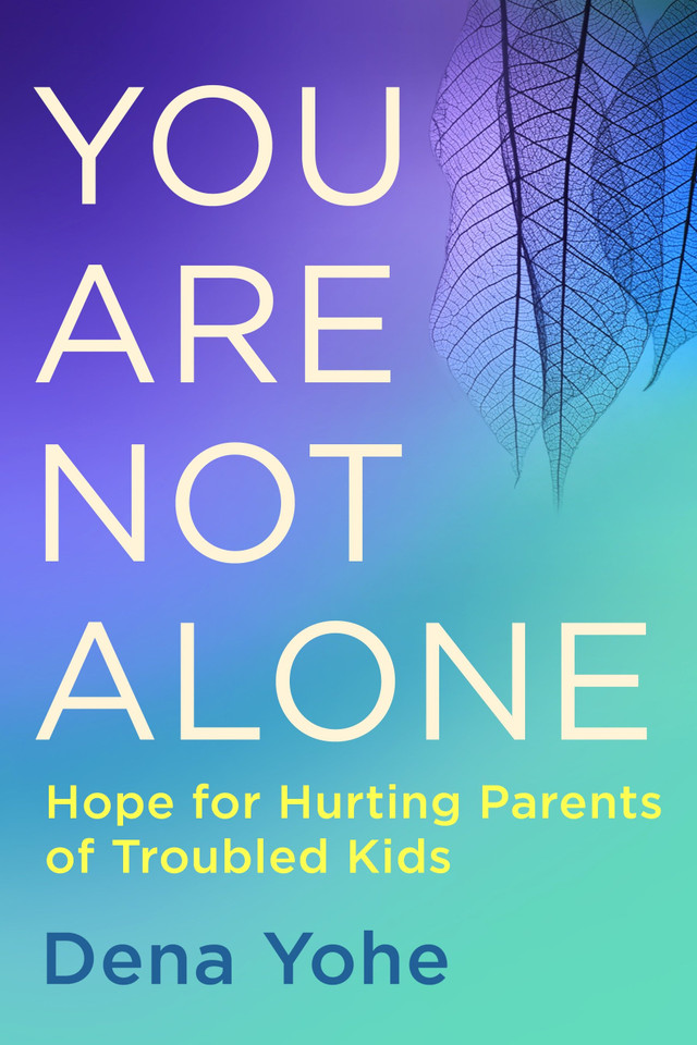 You Are Not Alone: Hope for Hurting Parents of Troubled Kids book cover by Dena Yohe
