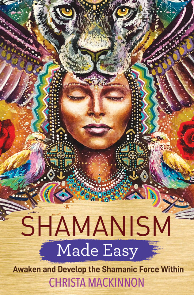 Shamanism Made Easy: Awaken and Develop the Shamanic Force Within book cover by Christa Mackinnon