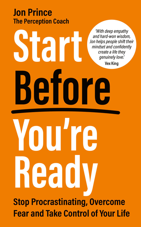 Start Before You’re Ready: Stop Procrastinating, Overcome Fear and Take Control of Your Life book cover by Jon Prince