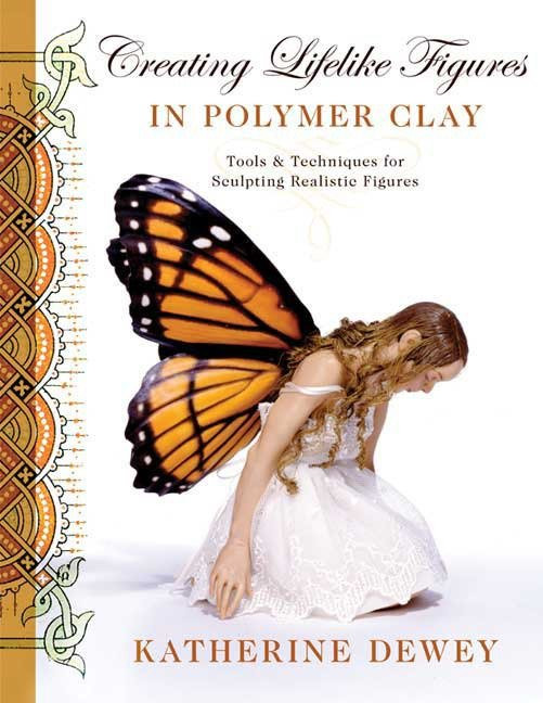 Creating Lifelike Figures in Polymer Clay: Tools and Techniques for Sculpting Realistic Figures book cover by Katherine Dewey