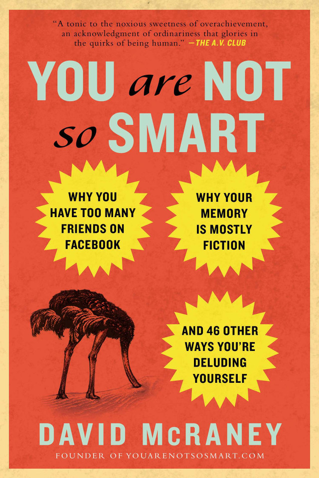 You Are Not So Smart: Why You Have Too Many Friends on Facebook, Why Your Memory Is Mostly Fiction, and 46 Other Ways You're Deluding Yourself book cover by David McRaney