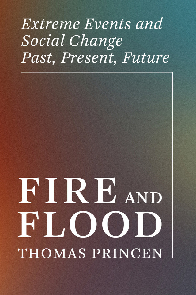 Fire and Flood: Extreme Events and Social Change Past, Present, Future (One Planet) book cover by Thomas Princen
