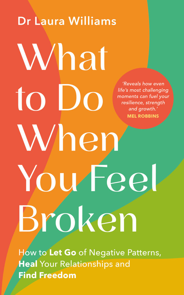 What to Do When You Feel Broken: How to Let Go of Negative Patterns, Heal Your Relationships and Find Freedom book cover by Dr Laura Williams