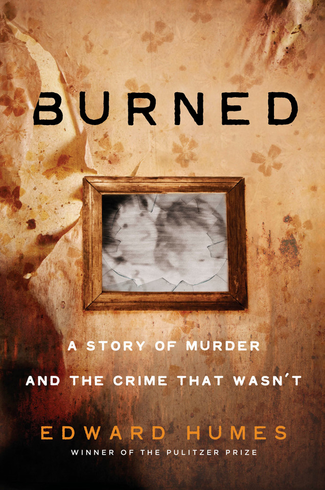 Burned: A Story of Murder and the Crime That Wasn't book cover by Edward Humes