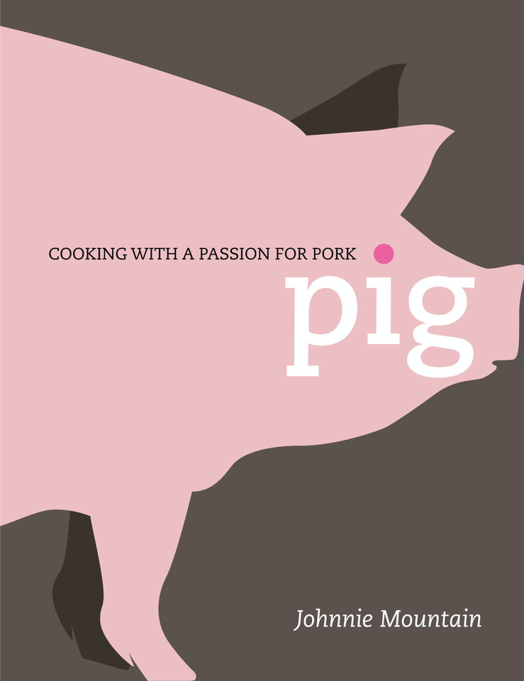 Pig: Cooking with a Passion for Pork book cover by Johnnie Mountain