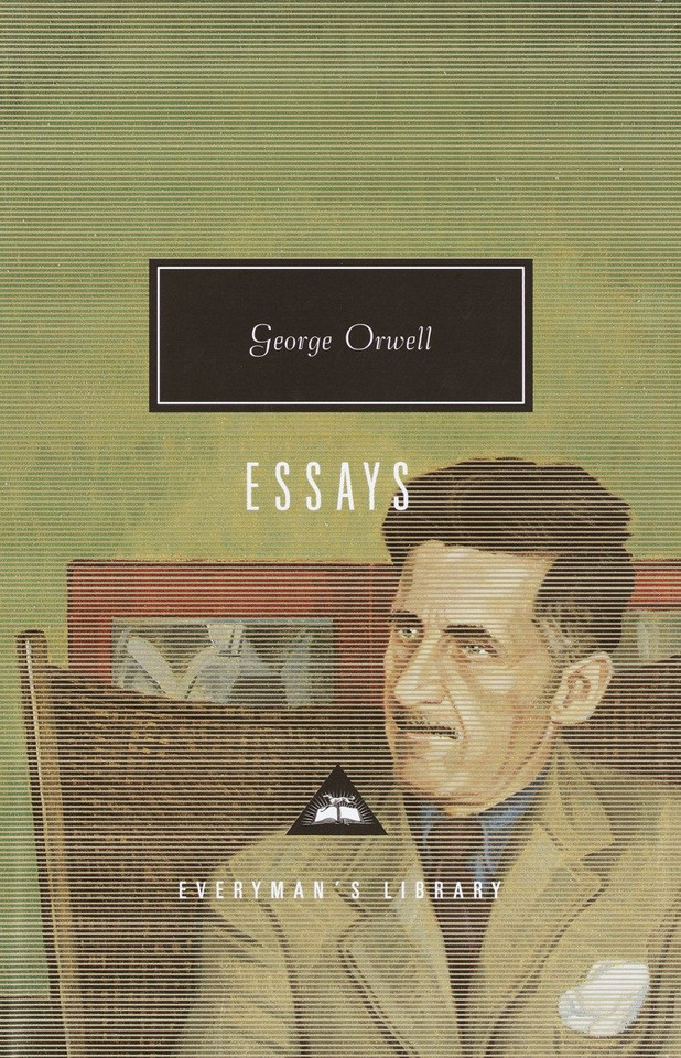 Orwell: Essays: Introduction by John Carey (Everyman's Library Contemporary Classics Series) book cover by George Orwell