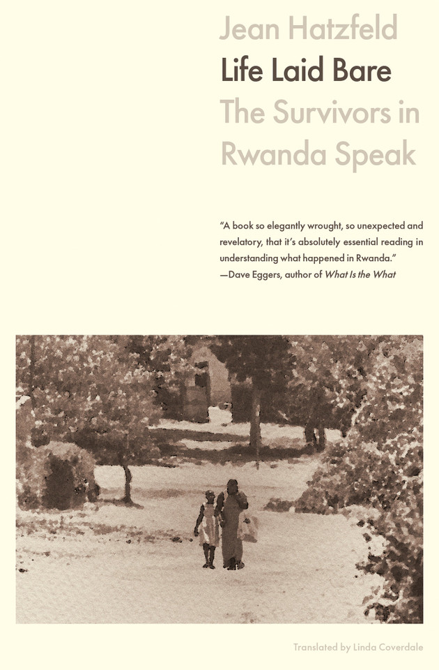 Life Laid Bare: The Survivors in Rwanda Speak book cover by Jean Hatzfeld