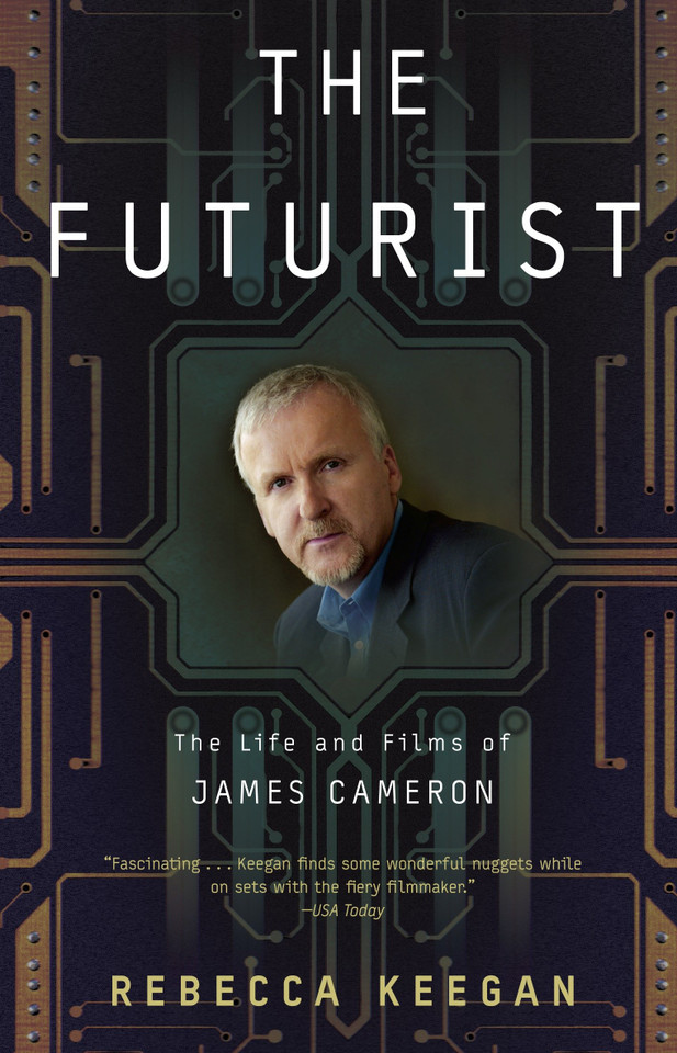 The Futurist: The Life and Films of James Cameron book cover by Rebecca Keegan