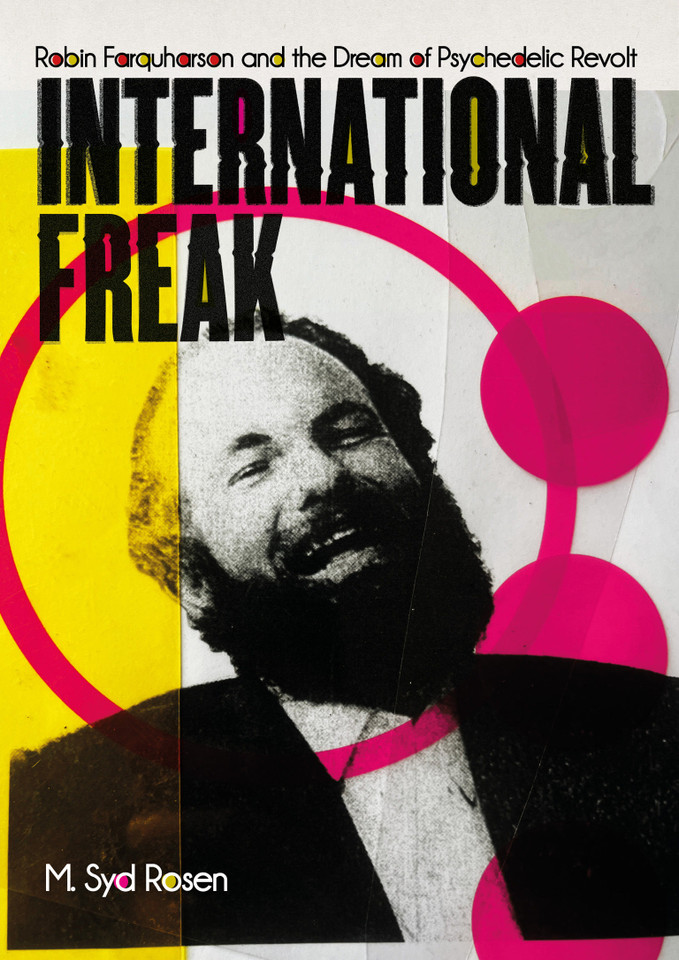 International Freak: Robin Farquharson and the Dream of Psychedelic Revolt book cover by M. Syd Rosen