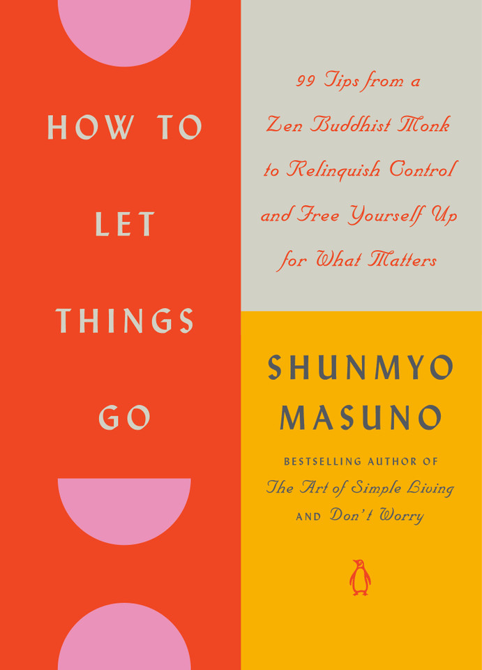 How to Let Things Go: 99 Tips from a Zen Buddhist Monk to Relinquish Control and Free Yourself Up for What Matters book cover by Shunmyo Masuno