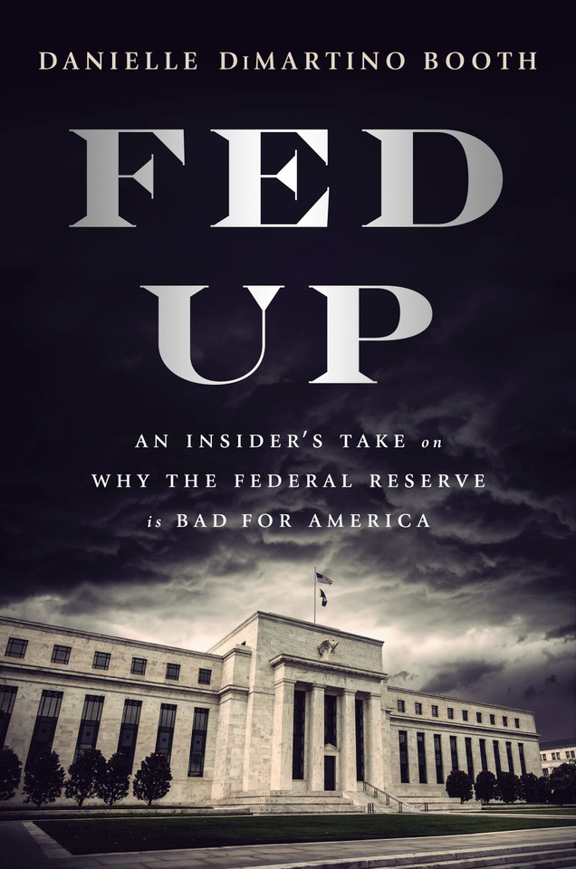 Fed Up: An Insider's Take on Why the Federal Reserve is Bad for America book cover by Danielle DiMartino Booth