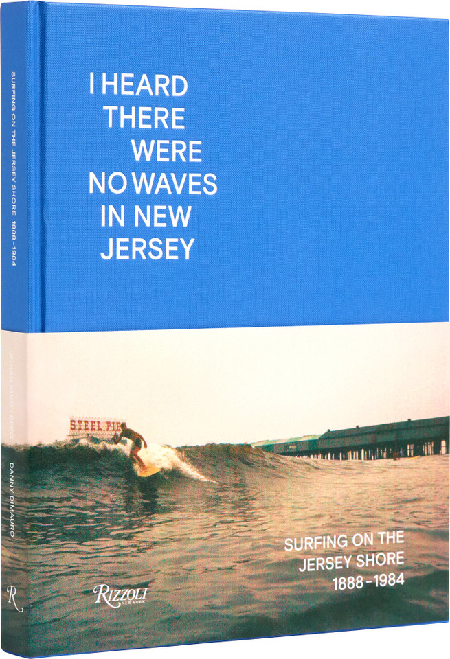 I Heard There Were No Waves in New Jersey: Surfing on the Jersey Shore 1888-1984 book cover by Danny Dimauro, Johan Kugelberg