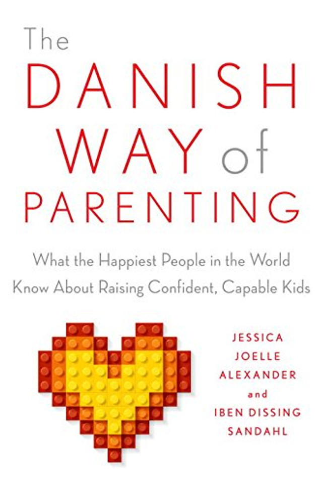 The Danish Way of Parenting: What the Happiest People in the World Know about Raising Confident, Capable Kids Cover The Danish Way of Parenting: What the Happiest People in the World Know about Raising Confident, Capable Kids Cover