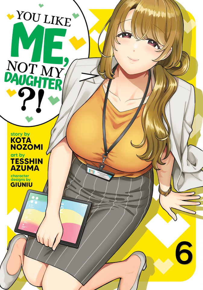 You Like Me, Not My Daughter?! (Manga) Vol. 6 (You Like Me, Not My Daughter?!) book cover by Kota Nozomi