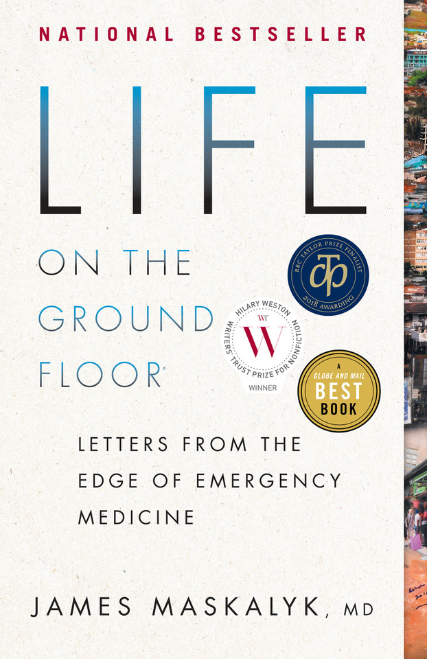 Life on the Ground Floor: Letters from the Edge of Emergency Medicine book cover by Dr. James Maskalyk