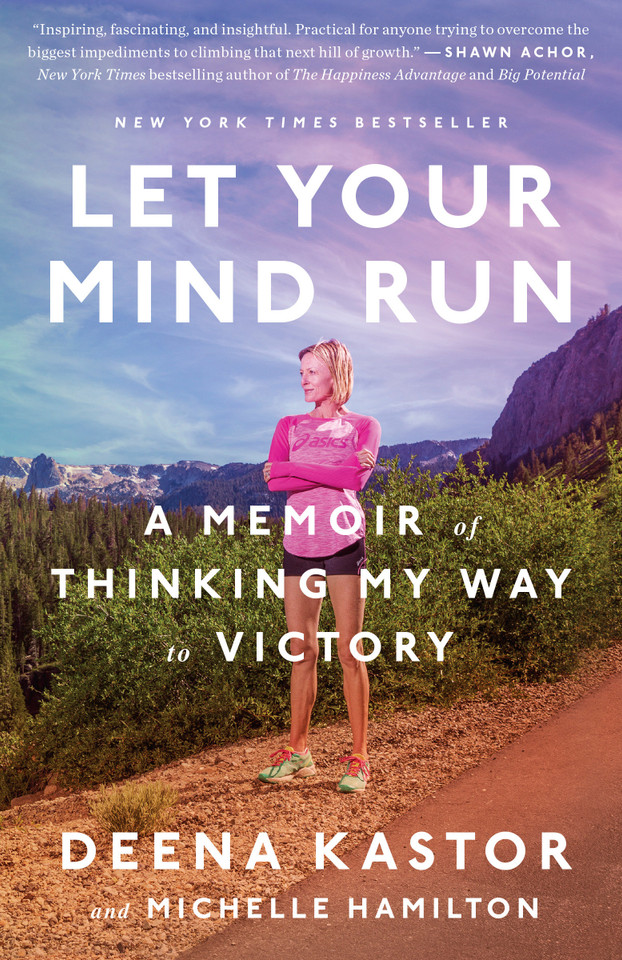 Let Your Mind Run: A Memoir of Thinking My Way to Victory book cover by Deena Kastor, Michelle Hamilton