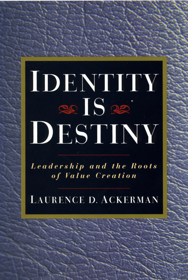 Identity Is Destiny: Leadership and the Roots of Value Creation book cover by Laurence D. Ackerman