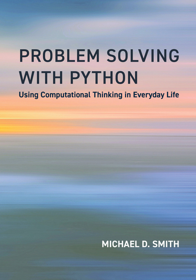 Problem Solving with Python: Using Computational Thinking in Everyday Life book cover by Michael D. Smith
