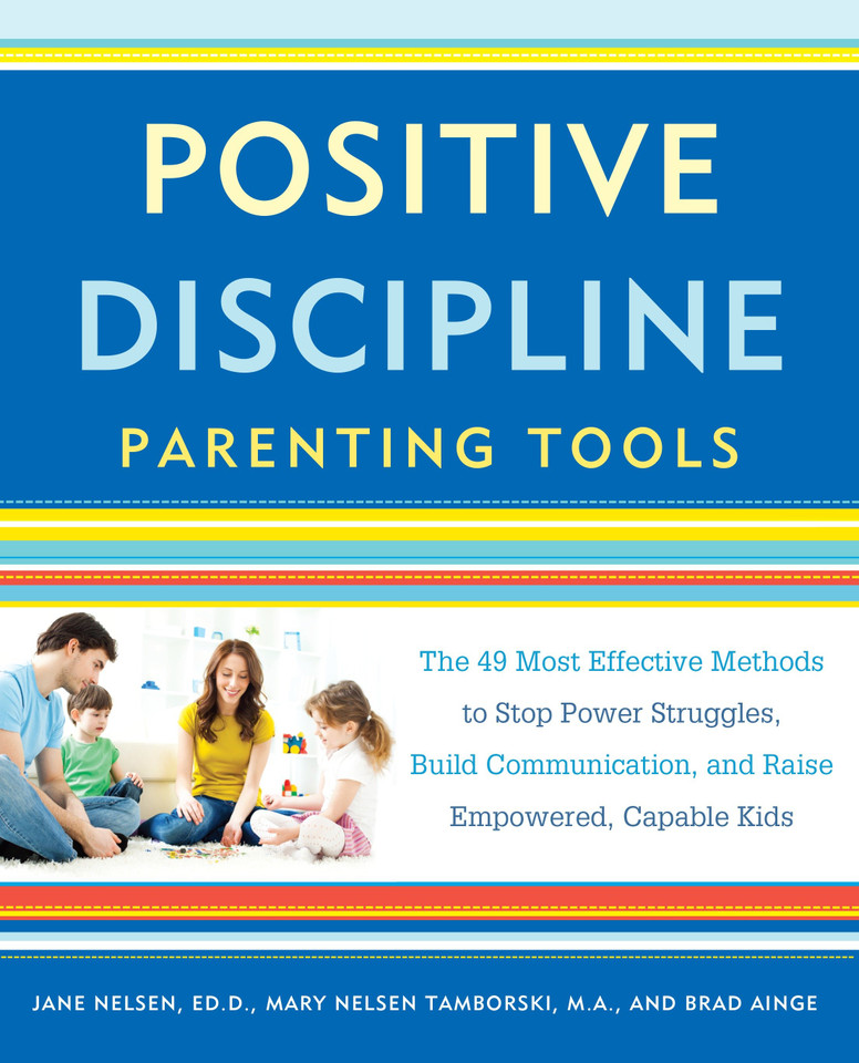 Positive Discipline Parenting Tools: The 49 Most Effective Methods to Stop Power Struggles, Build Communication, and Raise Empowered, Capable Kids (Positive Discipline) book cover by Jane Nelsen, Ed.D., Mary Nelsen Tamborski, Brad Ainge
