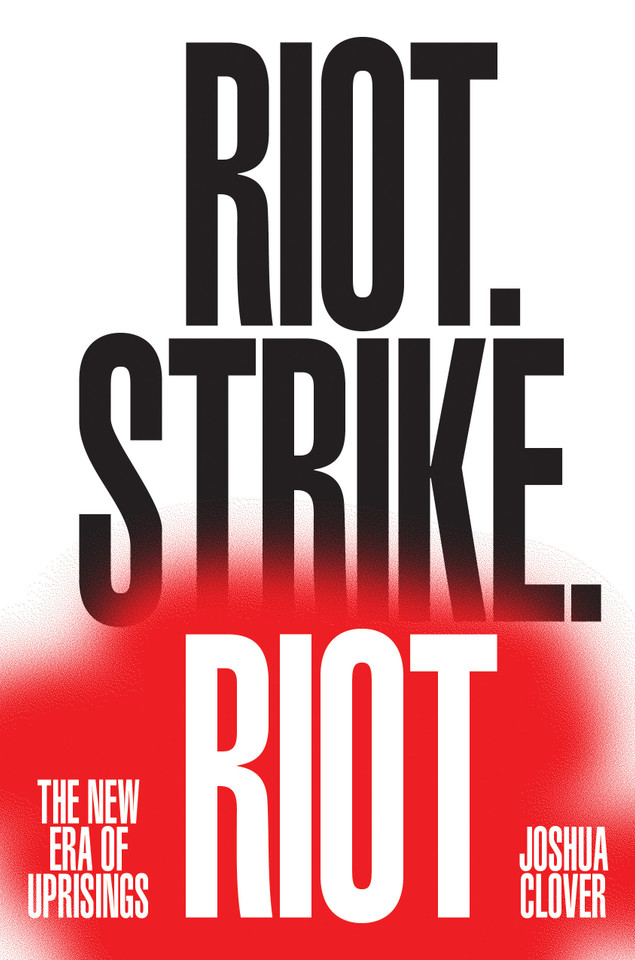 Riot. Strike. Riot: The New Era of Uprisings book cover by Joshua Clover