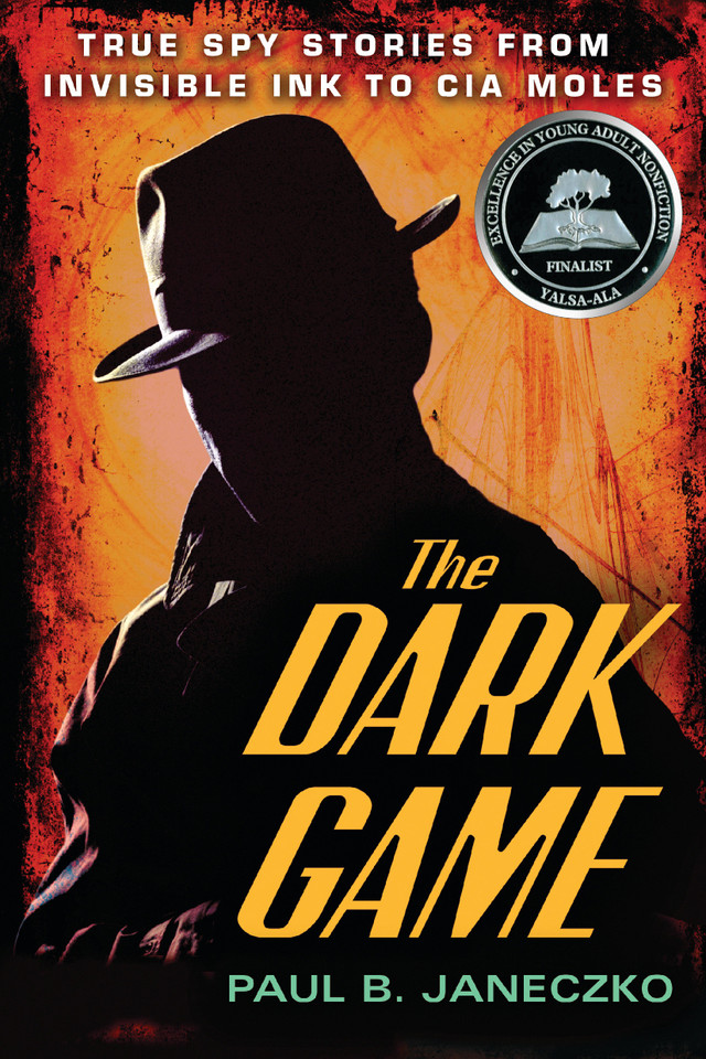 The Dark Game: True Spy Stories from Invisible Ink to CIA Moles book cover by Paul B. Janeczko