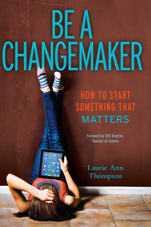 Be a Changemaker: How to Start Something That Matters book cover by Laurie Ann Thompson