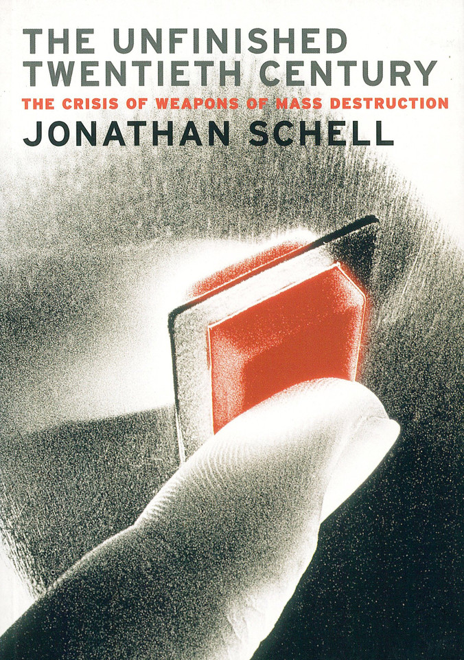 The Unfinished Twentieth Century: The Crisis of Weapons of Mass Destruction book cover by Jonathan Schell