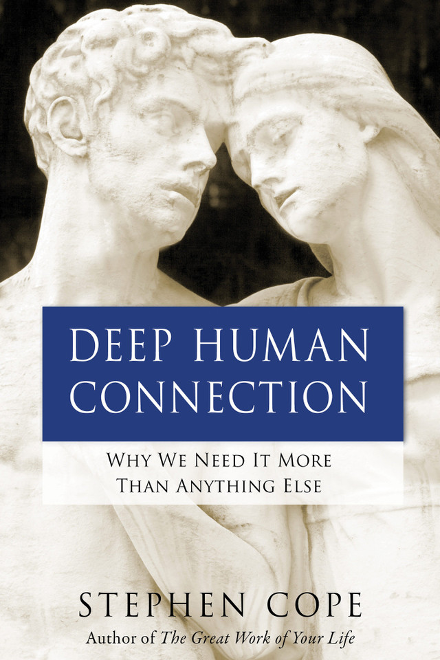 Deep Human Connection: Why We Need It More than Anything Else book cover by Stephen Cope