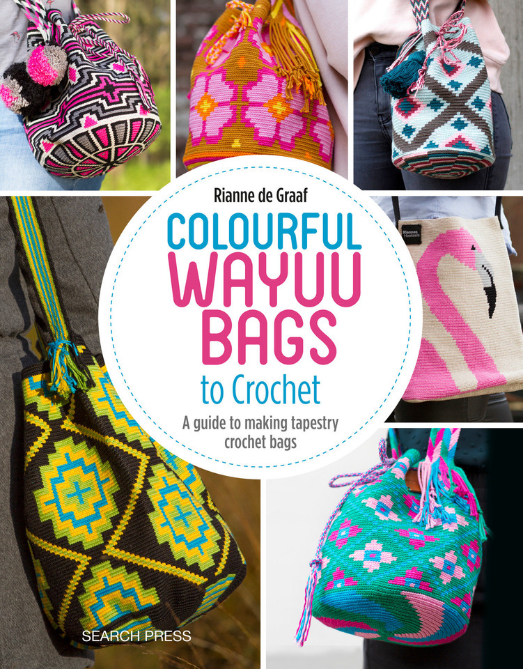 Colourful Wayuu Bags to Crochet: A guide to making tapestry crochet bags book cover by Rianne de Graaf