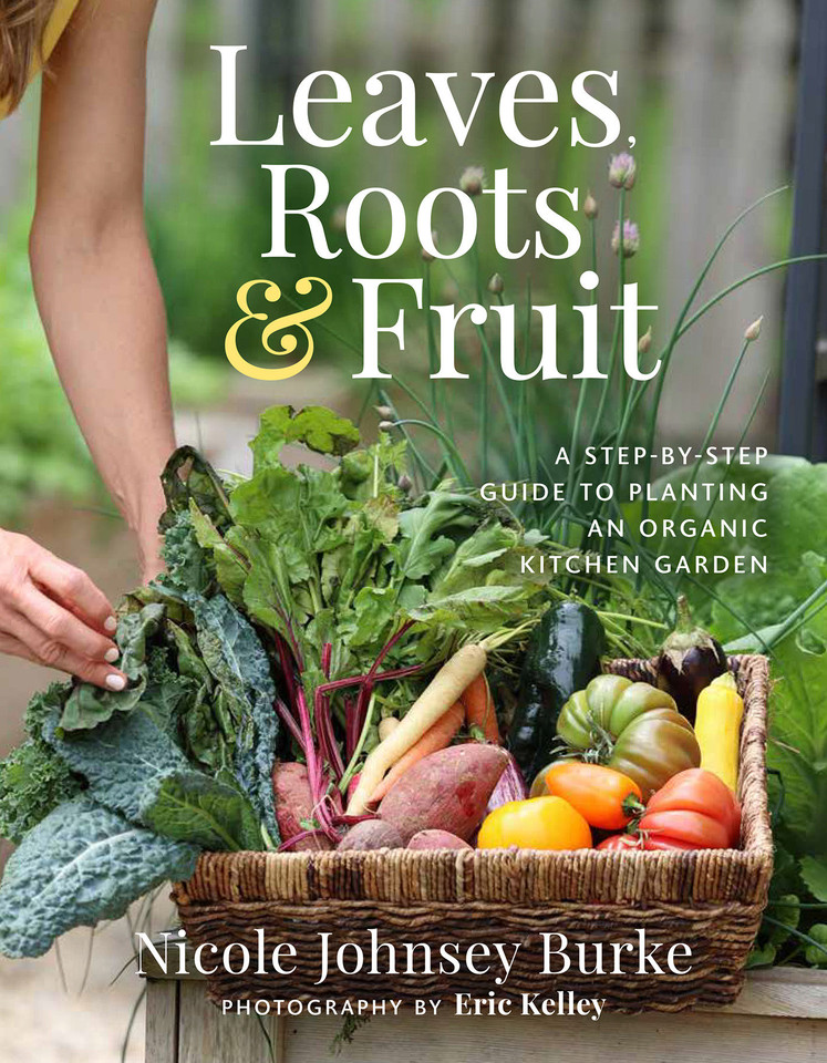 Leaves, Roots & Fruit: A Step-by-Step Guide to Planting an Organic Kitchen Garden book cover by Nicole Johnsey Burke