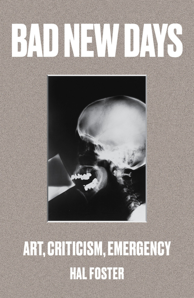 Bad New Days: Art, Criticism, Emergency book cover by Hal Foster