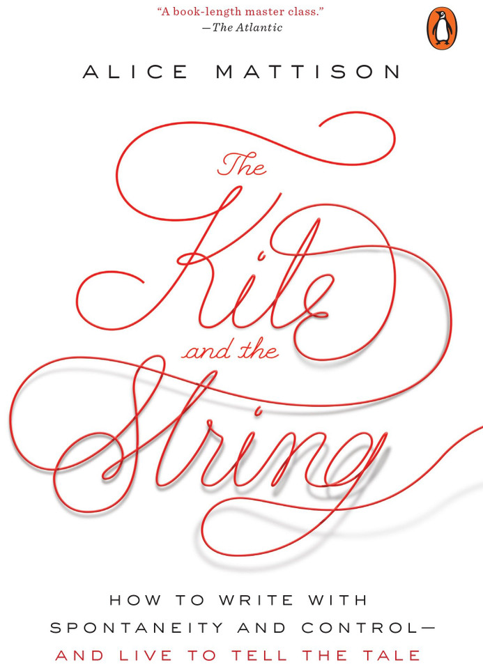 The Kite and the String: How to Write with Spontaneity and Control--and Live to Tell the Tale book cover by Alice Mattison